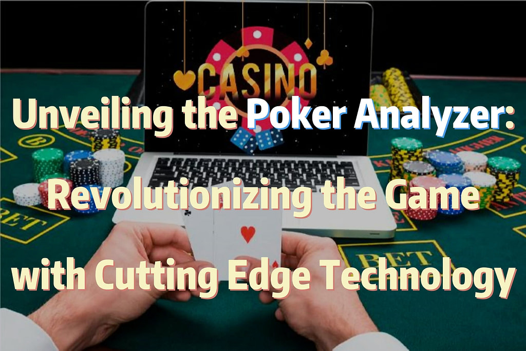 Unveiling the Poker Analyzer: Revolutionizing the Game with Cutting ...